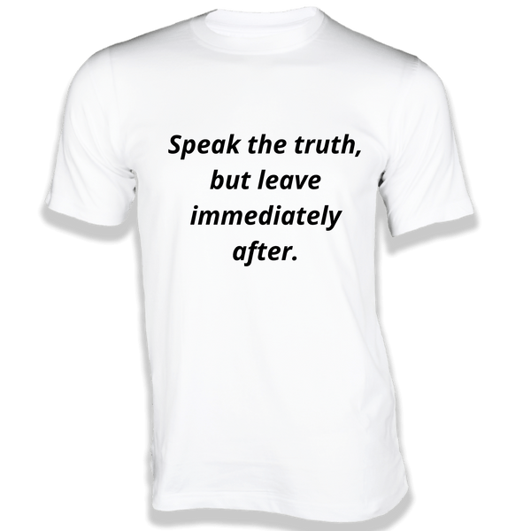 Gubbacci-India T-shirt XS Speak the truth, but leave immediately after T-Shirt - Quotes on T-Shirt Buy Quotes on T-Shirt - Speak the truth,