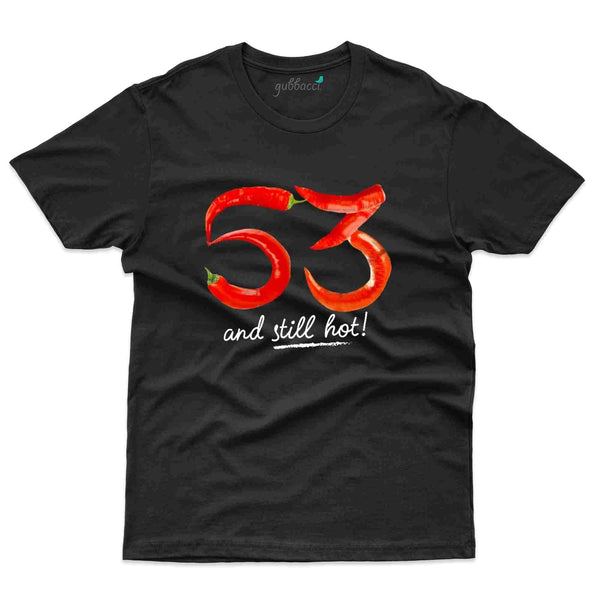 Still Hot T-Shirt - 53rd Birthday Collection - Gubbacci-India