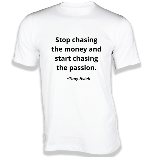 Gubbacci-India T-shirt XS Stop chasing the Money T-Shirt - Quotes on T-Shirt Buy Tony Hsieh Quotes on T-Shirt - Stop chasing the money