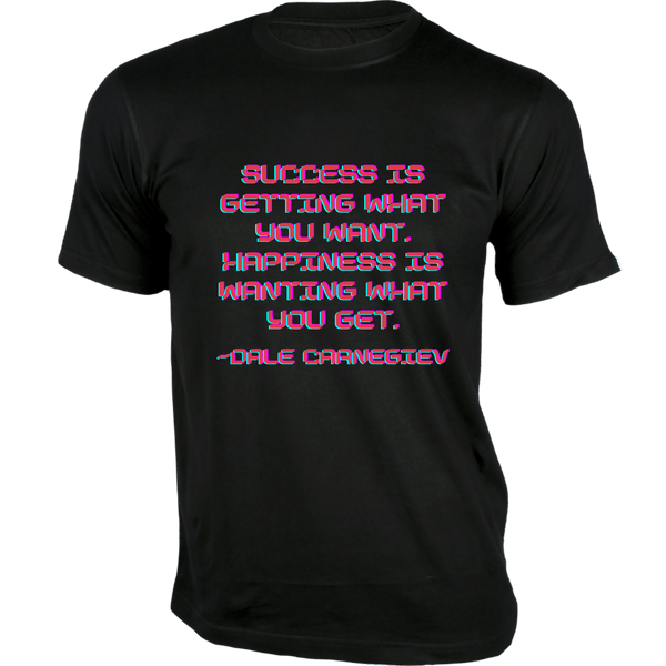 Gubbacci-India T-shirt XS Success is getting what you want T-Shirt - Quotes on T-Shirt Buy Dale Carnegie Quotes on T-Shirt - Success is getting
