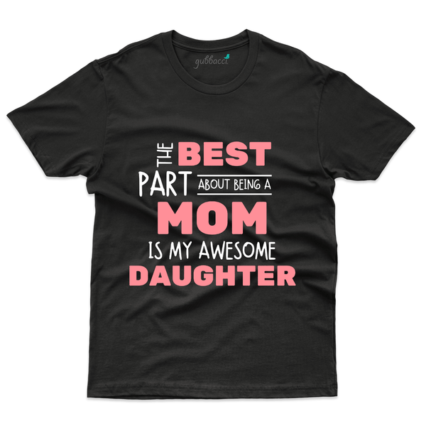 Gubbacci Apparel T-shirt S The Best Part T-Shirt - Mom and Daughter Collection Buy The Best Part About T-Shirt -Mom and Daughter Collection