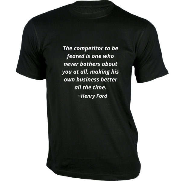 Gubbacci-India T-shirt XS The competitor to be feared T-Shirt - Quotes on T-Shirt Buy Henry Ford Quotes on T-Shirt - The competitor