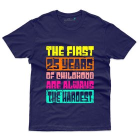 The First 25 Years of Childhood T-Shirt - 25th Birthday Collection