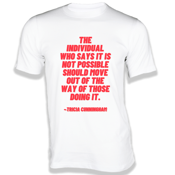 Gubbacci-India T-shirt XS The individual who says it is not possible T-Shirt - Quotes on T-Shirt Buy Tricia Cunningham Quotes on T-Shirt - The individual who