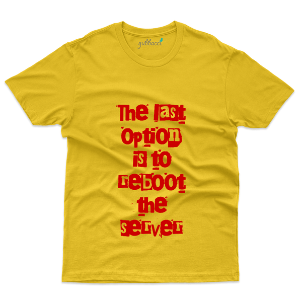 Gubbacci Apparel T-shirt S The Last option is to Reboot the Server - Technology Collection Buy The Last option is to Reboot - Technology Collection