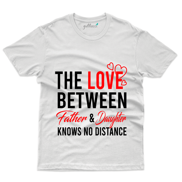 Gubbacci Apparel T-shirt S The Love Between T-Shirt - Dad and Daughter Collection Buy The Love Between T-Shirt - Dad and Daughter Collection