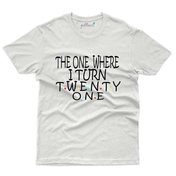 The one Where I turned 21 T-Shirt - 21st Birthday Collection - Gubbacci-India