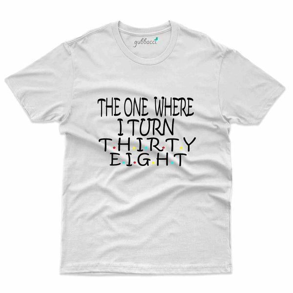 The One Where T-Shirt - 38th Birthday Collection - Gubbacci-India