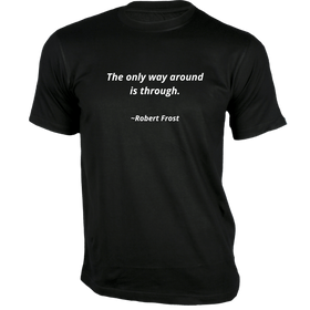 The only way around is through T-Shirt - Quotes on T-Shirt
