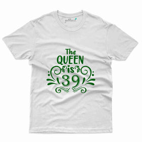 The Queen Is 39 T-Shirt - 39th Birthday Collection