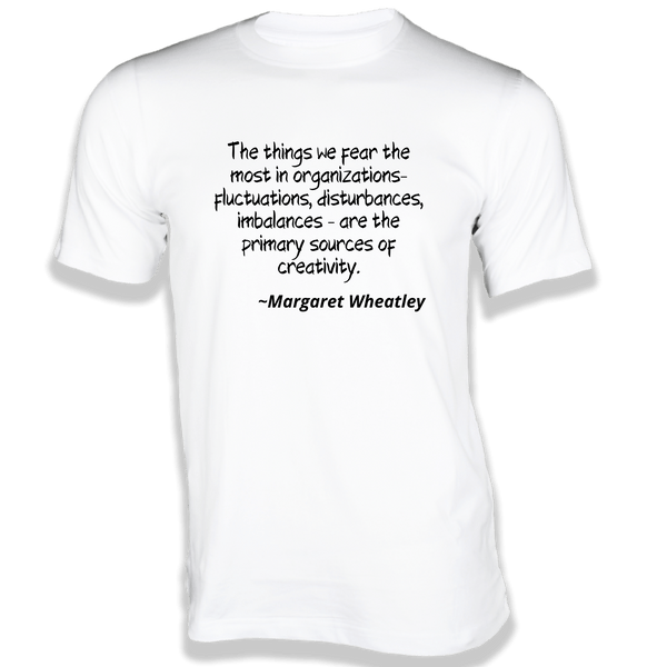 Gubbacci-India T-shirt XS The things we fear the most in organizations T-Shirt - Quotes on T-Shirt Buy Margaret Wheatley Quotes on T-Shirt - The things we fear