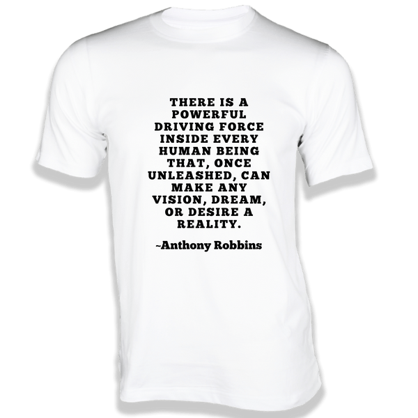 Gubbacci-India T-shirt XS There is a powerful driving force T-Shirt - Quotes on T-Shirt Buy Anthony Robbins Quotes on T-Shirt-There is a powerful