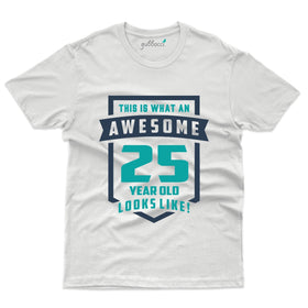 This is what an awesome 25 Years look like T-Shirt - 25th Birthday Collection