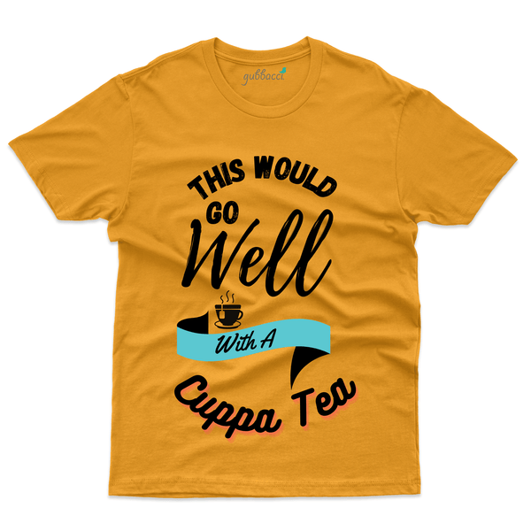 Gubbacci Apparel T-shirt S This Would go well with a Cuppa Tea T-Shirt - For Tea Lovers Buy This Would go well with a Cuppa Tea shirt-For Tea Lovers