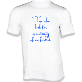 Those who look for opportunity often find it T-Shirt -  Quotes on T-Shirt