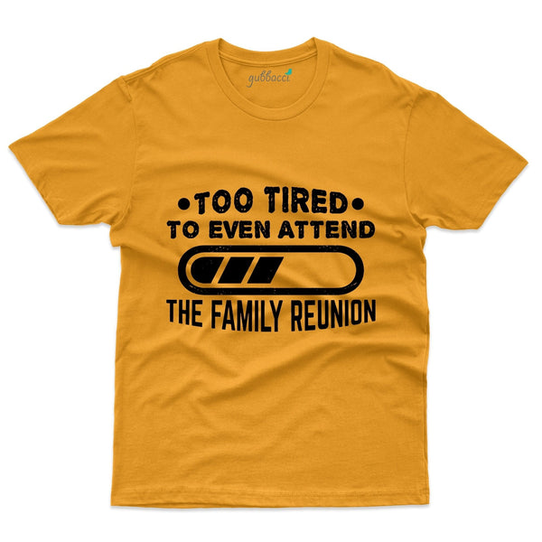 Too Tired T-Shirt - Family Reunion Collection - Gubbacci-India