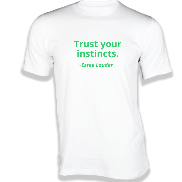Gubbacci-India T-shirt XS Trust your Instincts T-Shirt - Quotes on T-Shirt Buy Estee Lauder Quotes on T-Shirt - Trust your instincts