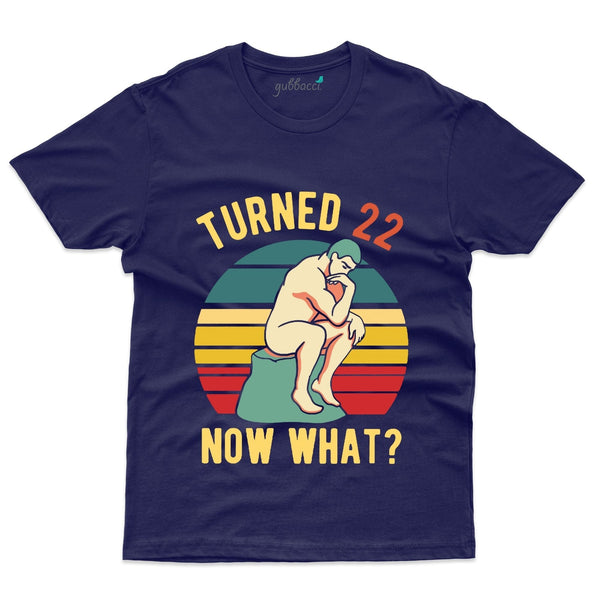 Turned 22 now what? T-Shirt - 22nd Birthday Collection - Gubbacci-India