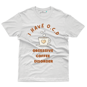 Unisex I have O.C.D T-Shirt - For Coffee Lovers