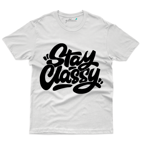 Gubbacci Apparel T-shirt S Unisex Stay Classy T-Shirt - Typography Collection Unisex Stay Classy T-Shirt - Typography Collection
