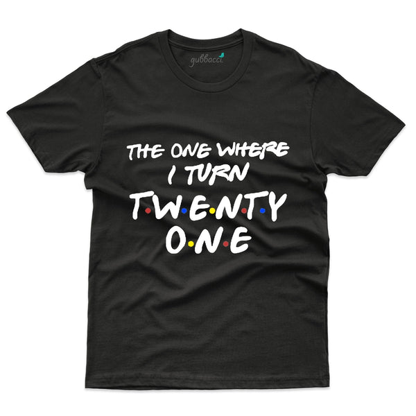 Unisex The one Where I turned 21 T-Shirt - 21st Birthday Collection - Gubbacci-India