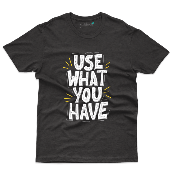 Gubbacci Apparel T-shirt S Use What you have - Earth Day Collection Buy Use What you have T-Shirt - Earth Day Collection