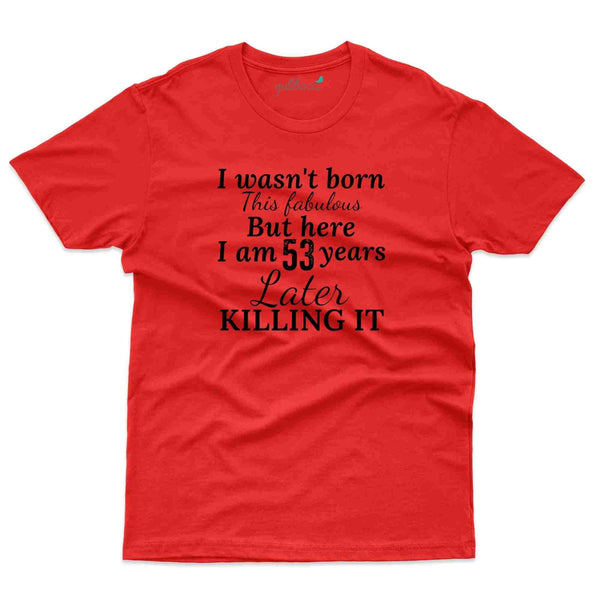Wasn't Born T-Shirt - 53rd Birthday Collection - Gubbacci-India