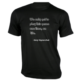 We only get to play this game one time T-Shirt - Quotes on T-Shirt