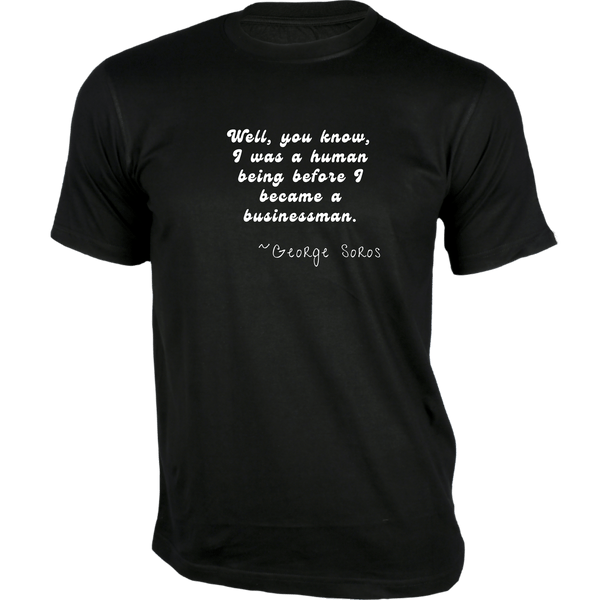 Gubbacci-India T-shirt XS Well, you know, I was a human being T-Shirt - Quotes on T-Shirt Buy George Soros Quotes on T-shirt - I am a Human Being