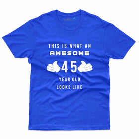 What An Awesome T-Shirt - 45th Birthday Collection
