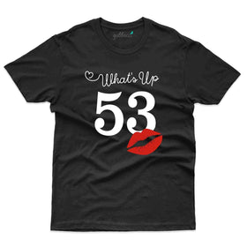 What's Up 53 T-Shirt - 53rd Birthday Collection