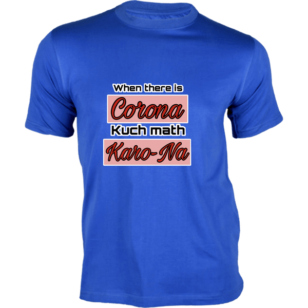 Gubbacci Apparel T-shirt XS When there is Corona kuch math Karo-Na By Gowri
