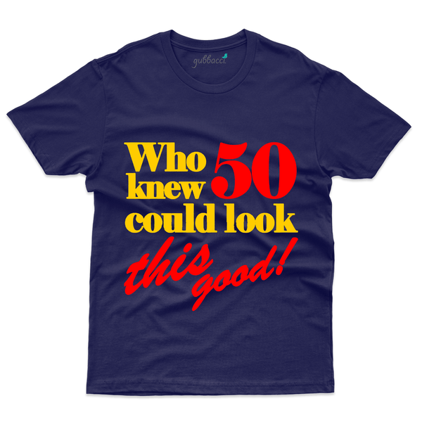Gubbacci Apparel T-shirt S Who Knew 50 Could look this good T-Shirt - 50th Birthday Collection Buy 50 look this good T-Shirt - 50th Birthday Collection