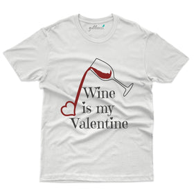Wine Is My Valentine T-Shirt - Valentine's Day Collection