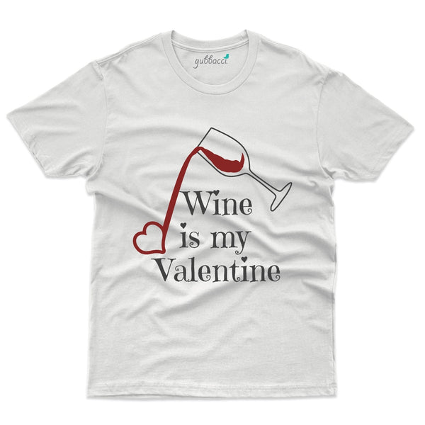 Wine Is My Valentine T-Shirt - Valentine's Day Collection - Gubbacci-India