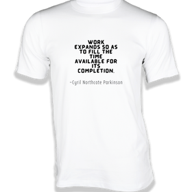 Work expands so as to fill the time T-Shirt - Quotes on T-Shirt