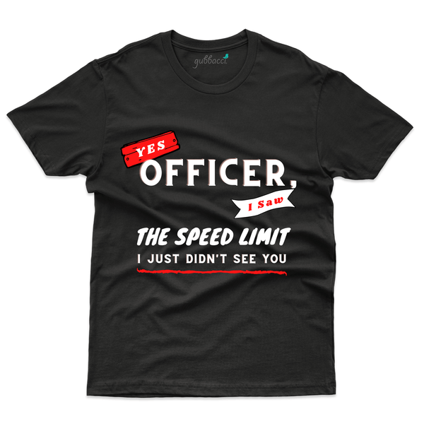 Gubbacci Apparel T-shirt S Yes Officer i saw the Speed Limit T-Shirt - Funny Sayings Buy Yes Officer i saw the Speed Limit T-Shirt -Funny Sayings