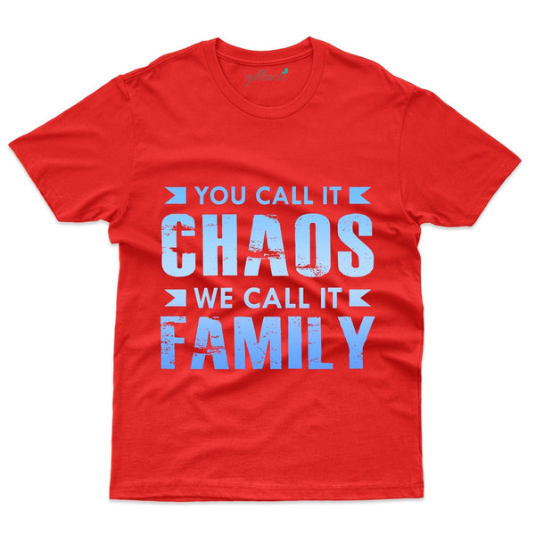 You Call It Chaos T-Shirt - Family Reunion  Collection - Gubbacci-India
