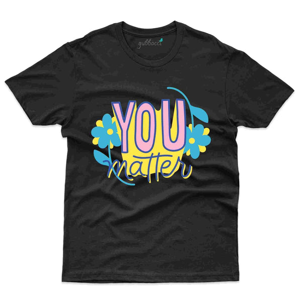 You Matter T-Shirt- Positivity Collection - Gubbacci