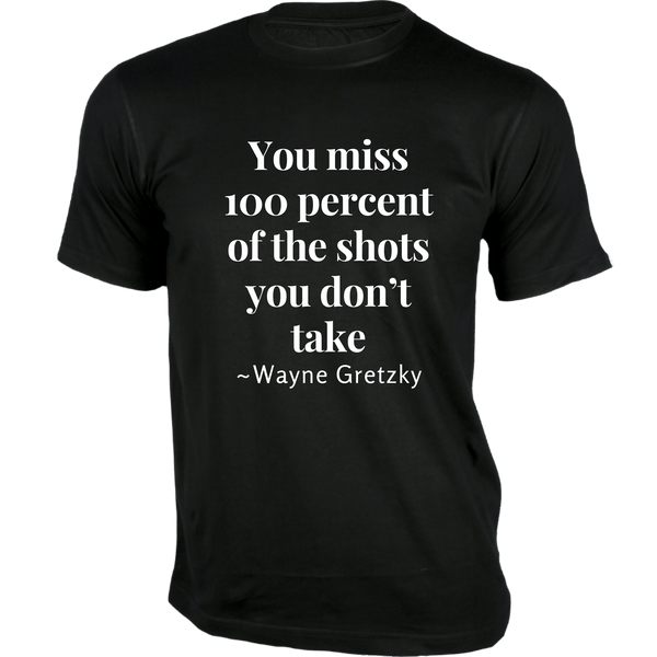 Gubbacci-India T-shirt XS You miss 100 percent of the shots T-Shirt - Quotes on T-Shirt Buy Wayne Gretzky Quotes on T-Shirt - You miss 100 percent