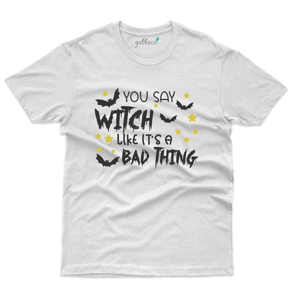 You Say Witch T-Shirt  - Halloween Collection - Gubbacci