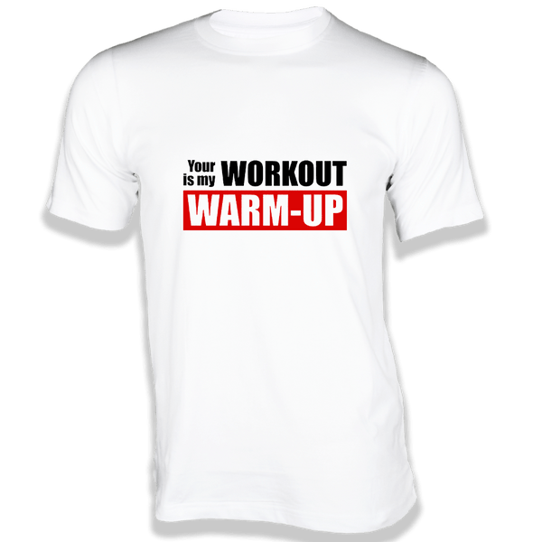Gubbacci Apparel T-shirt XS Your Workout is my WARM-UP - Gym T-Shirt Buy Gym T-Shirt - Your Workout is my WARM-UP on T-Shirt